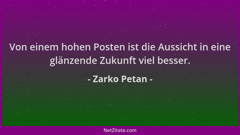Zarko Petan - Von einem hohen Posten ist die Aussicht in eine glänzende Zukunft viel besser....