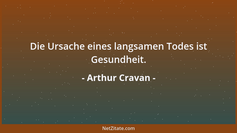 Arthur Cravan - Die Ursache eines langsamen Todes ist Gesundheit....