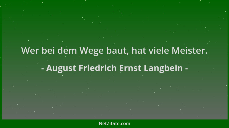August Friedrich Ernst Langbein - Wer bei dem Wege baut, hat viele Meister....