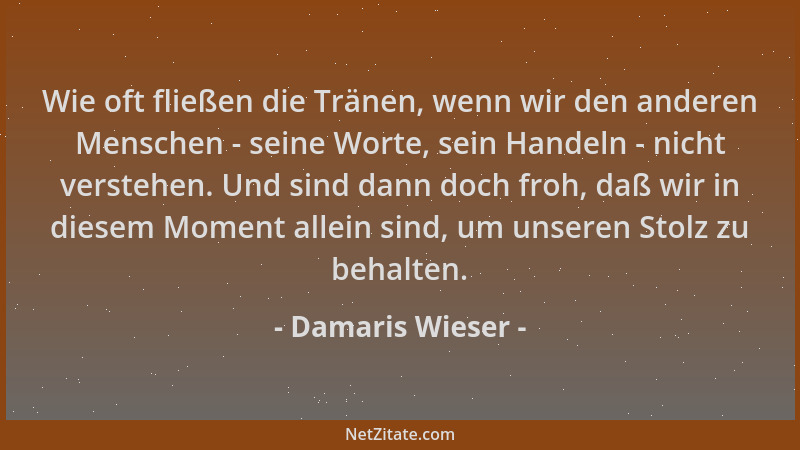 Damaris Wieser - Wie oft fließen die Tränen, wenn wir den anderen Menschen - seine Worte, sein Handeln - nicht verstehen. U...