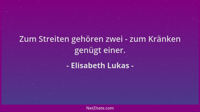 Elisabeth Lukas - Zum Streiten gehören zwei - zum Kränken genügt einer....