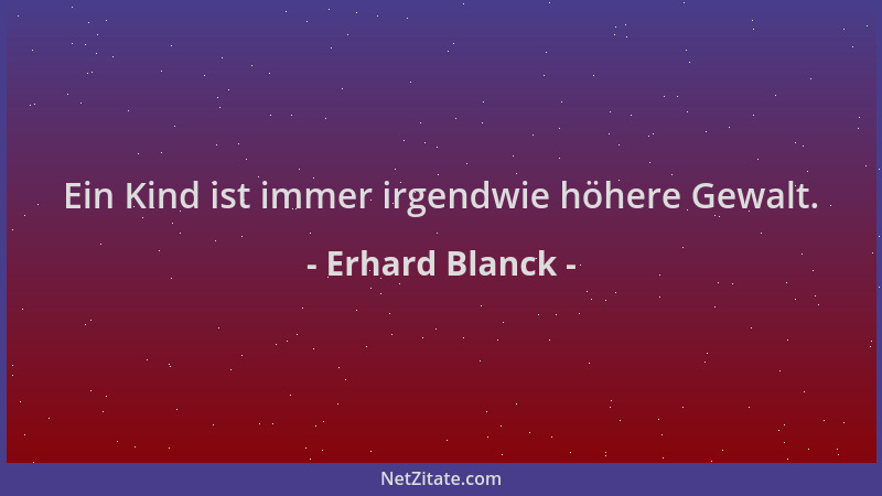 Erhard Blanck - Ein Kind ist immer irgendwie höhere Gewalt....