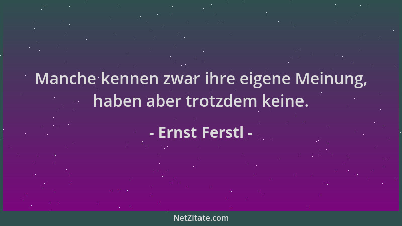 Ernst Ferstl - Manche kennen zwar ihre eigene Meinung, haben aber trotzdem keine....
