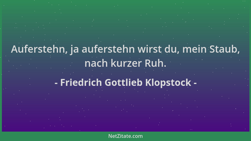 Friedrich Gottlieb Klopstock - Auferstehn, ja auferstehn wirst du, mein Staub, nach kurzer Ruh....