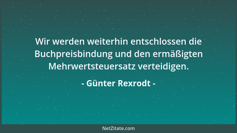 Günter Rexrodt - Wir werden weiterhin entschlossen die Buchpreisbindung und den ermäßigten Mehrwertsteuersatz verteidigen....
