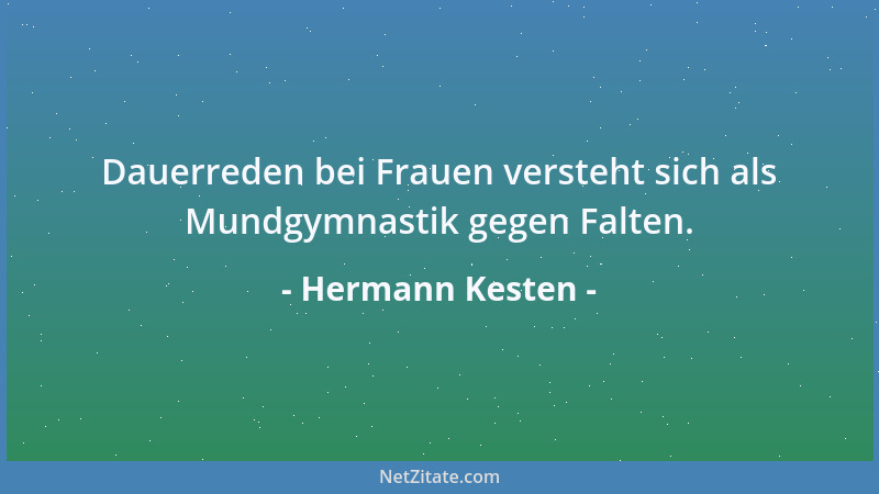 Hermann Kesten - Dauerreden bei Frauen versteht sich als Mundgymnastik gegen Falten....