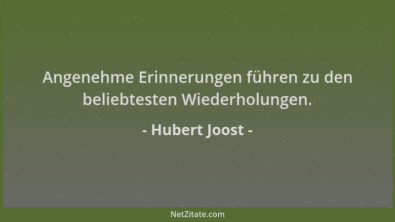 Hubert Joost - Angenehme Erinnerungen führen zu den beliebtesten Wiederholungen....