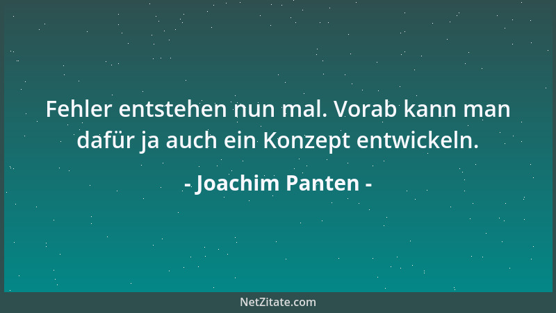 Joachim Panten - Fehler entstehen nun mal. Vorab kann man dafür ja auch ein Konzept entwickeln....