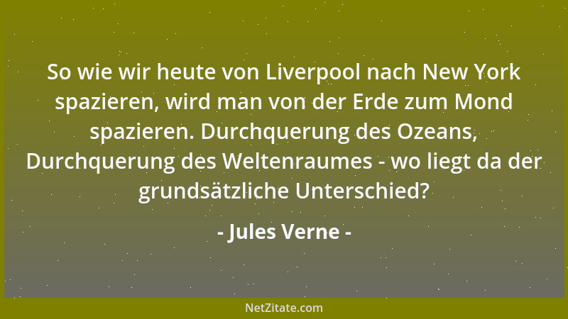 Jules Verne - So wie wir heute von Liverpool nach New York spazieren, wird man von der Erde zum Mond spazieren. Durchquerun...