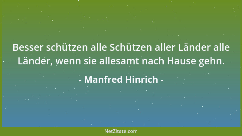 Manfred Hinrich - Besser schützen alle Schützen aller Länder alle Länder, wenn sie allesamt nach Hause gehn....