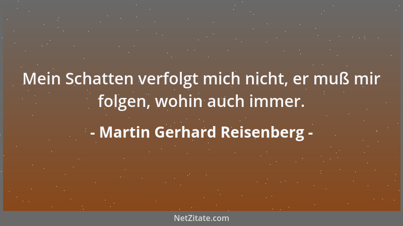 Martin Gerhard Reisenberg - Die sichersten Verbote dürften jene sein, die selbst von den Verbietenden nicht begriffen werde...