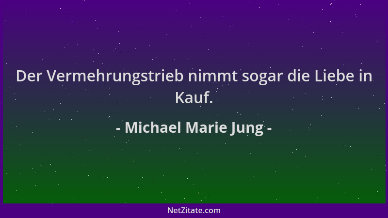 Michael Marie Jung - Der Vermehrungstrieb nimmt sogar die Liebe in Kauf....