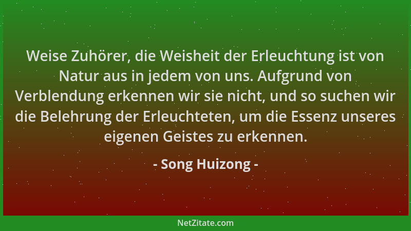 Song Huizong - Weise Zuhörer, die Weisheit der Erleuchtung ist von Natur aus in jedem von uns. Aufgrund von Verblendung erk...
