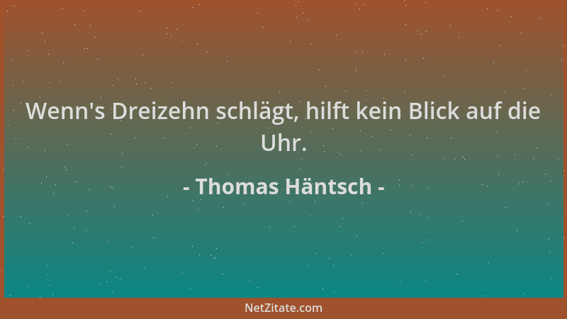 Thomas Häntsch - Wenn 's Dreizehn schlägt, hilft kein Blick auf die Uhr....