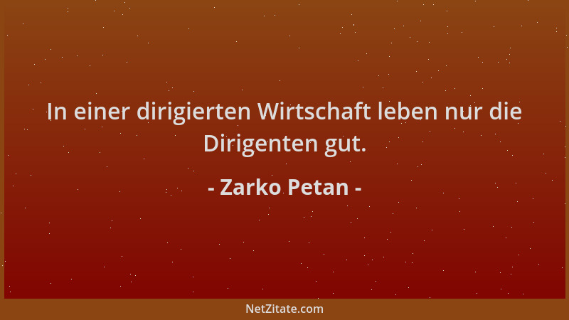Zarko Petan - In einer dirigierten Wirtschaft leben nur die Dirigenten gut....