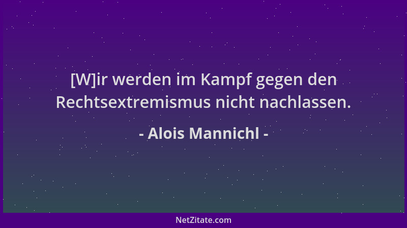 Alois Mannichl - [W]ir werden im Kampf gegen den Rechtsextremismus nicht nachlassen....