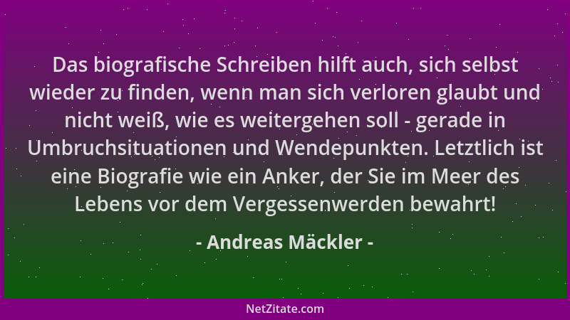 Andreas Mäckler - Das biografische Schreiben hilft auch, sich selbst wieder zu finden, wenn man sich verloren glaubt und ni...