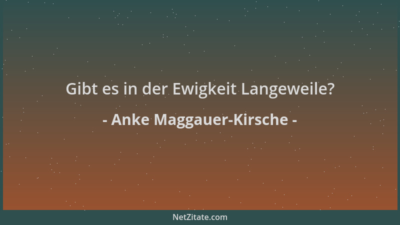 Anke Maggauer-Kirsche - Gibt es in der Ewigkeit Langeweile?...