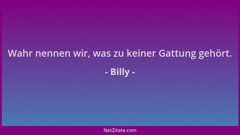 Billy - Wahr nennen wir, was zu keiner Gattung gehört....