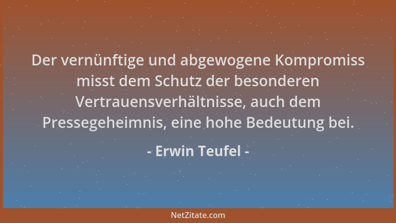 Erwin Teufel - Der vernünftige und abgewogene Kompromiss misst dem Schutz der besonderen Vertrauensverhältnisse, auch dem P...