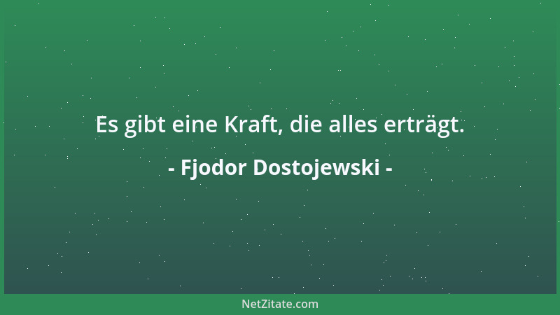 Fjodor Dostojewski - Einen solchen Mann des unmittelbaren Handelns halte ich für den wahren, den normalen Menschen....