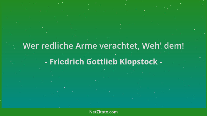 Friedrich Gottlieb Klopstock - Wer redliche Arme verachtet, Weh ' dem!...
