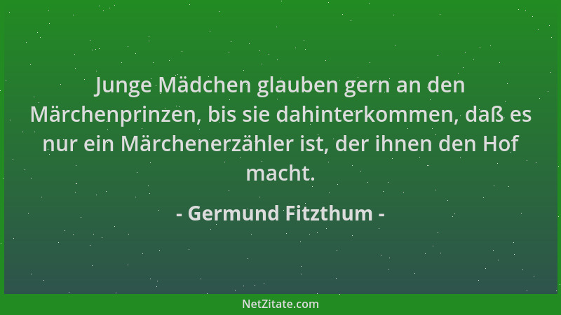 Germund Fitzthum - Junge Mädchen glauben gern an den Märchenprinzen, bis sie dahinterkommen, daß es nur ein Märchenerzähler...