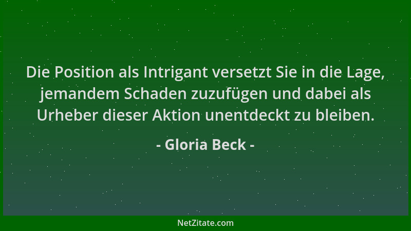 Gloria Beck - Die Position als Intrigant versetzt Sie in die Lage, jemandem Schaden zuzufügen und dabei als Urheber dieser...