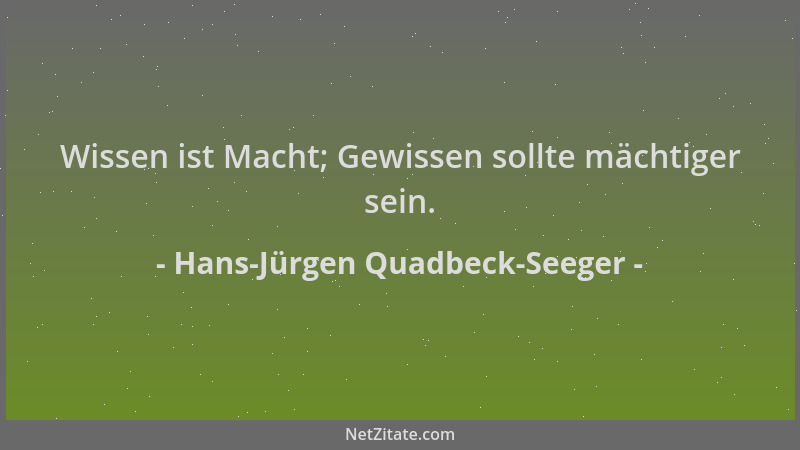Hans-Jürgen Quadbeck-Seeger - Wissen ist Macht; Gewissen sollte mächtiger sein....