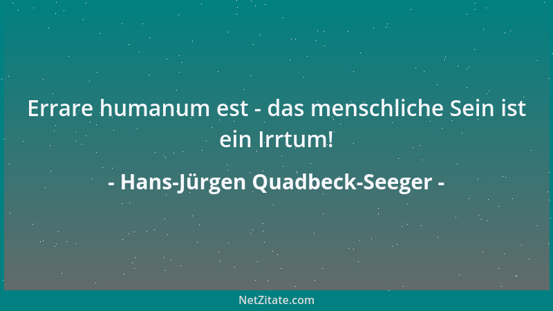 Hans-Jürgen Quadbeck-Seeger - Errare humanum est - das menschliche Sein ist ein Irrtum!...