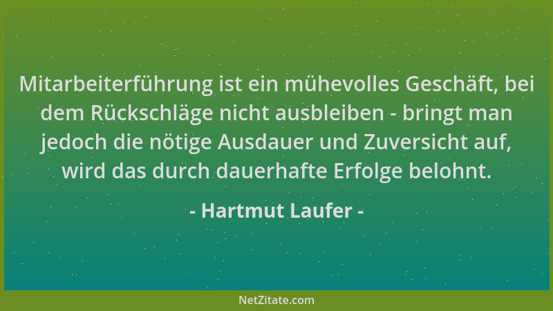 Hartmut Laufer - Mitarbeiterführung ist ein mühevolles Geschäft, bei dem Rückschläge nicht ausbleiben - bringt man jedoch d...