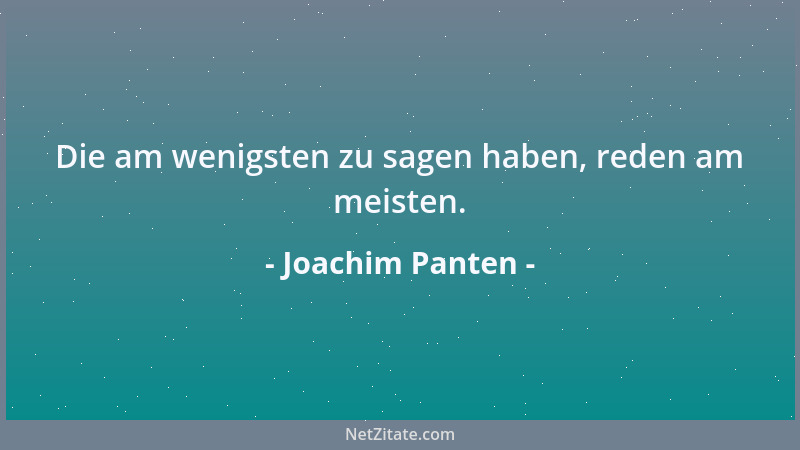 Joachim Panten - Die am wenigsten zu sagen haben, reden am meisten....