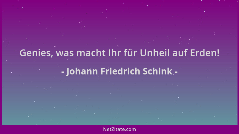 Johann Friedrich Schink - Genies, was macht Ihr für Unheil auf Erden!...