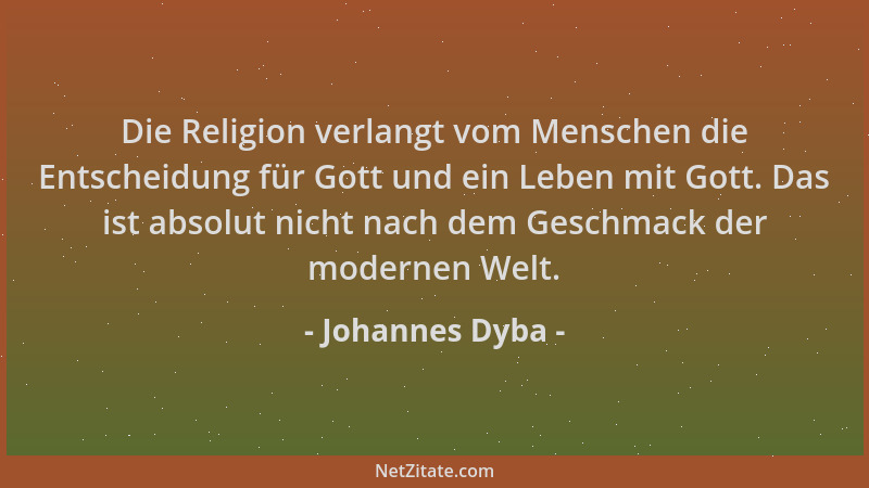 Johannes Dyba - Die Religion verlangt vom Menschen die Entscheidung für Gott und ein Leben mit Gott. Das ist absolut nicht...