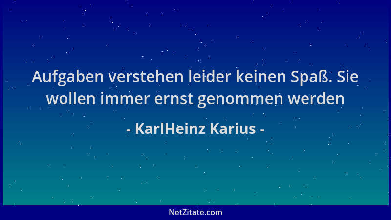 KarlHeinz Karius - Aufgaben verstehen leider keinen Spaß. Sie wollen immer ernst genommen werden...