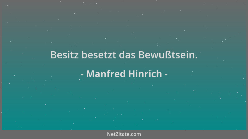 Manfred Hinrich - Besitz besetzt das Bewußtsein....