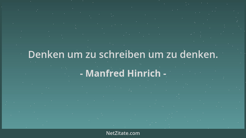 Manfred Hinrich - Denken um zu schreiben um zu denken....