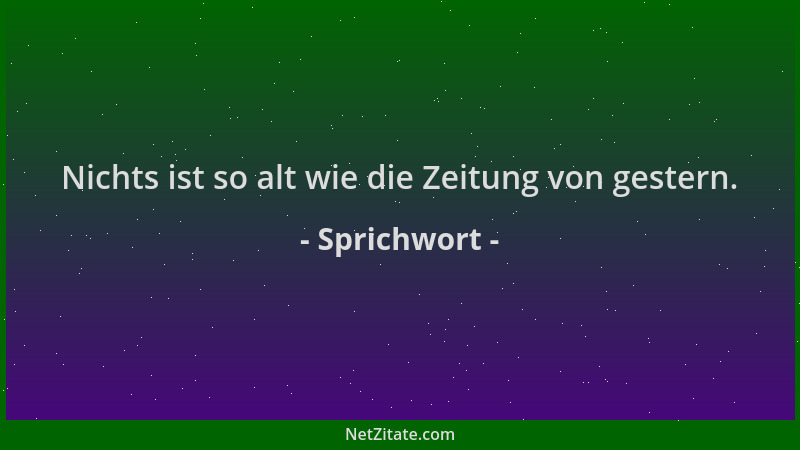 Sprichwort - Nichts ist so alt wie die Zeitung von gestern....
