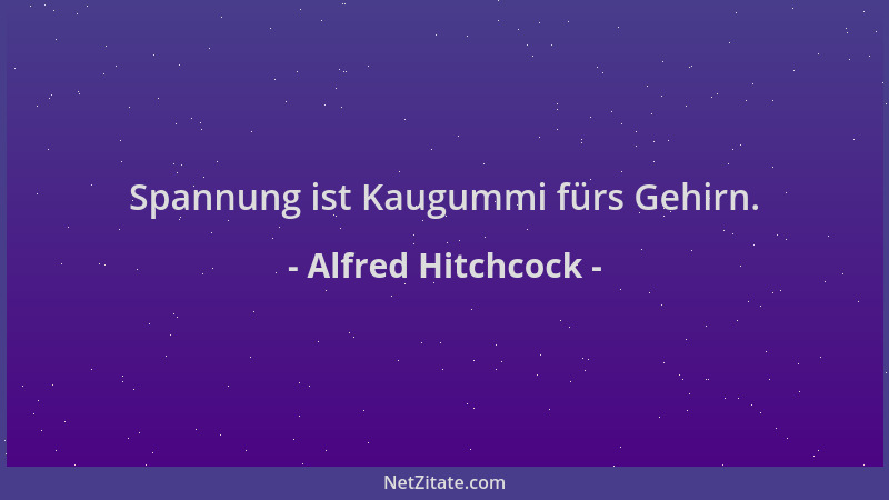 Alfred Hitchcock - Spannung ist Kaugummi fürs Gehirn....
