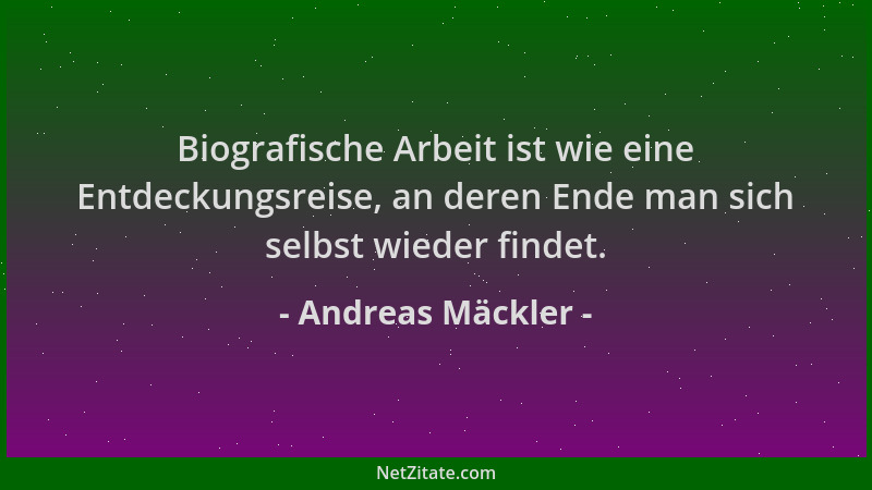 Andreas Mäckler - Biografische Arbeit ist wie eine Entdeckungsreise, an deren Ende man sich selbst wieder findet....