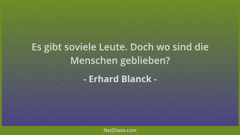 Erhard Blanck - Es gibt soviele Leute. Doch wo sind die Menschen geblieben?...