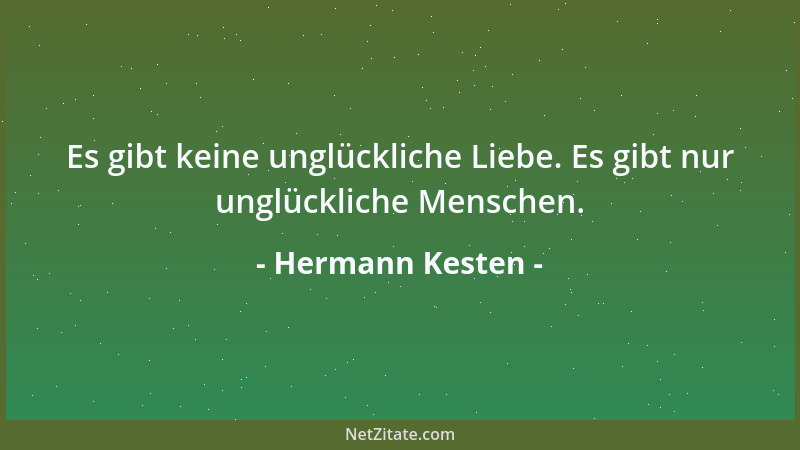 Hermann Kesten - Es gibt keine unglückliche Liebe. Es gibt nur unglückliche Menschen....