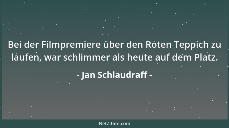 Jan Schlaudraff - Bei der Filmpremiere über den Roten Teppich zu laufen, war schlimmer als heute auf dem Platz....