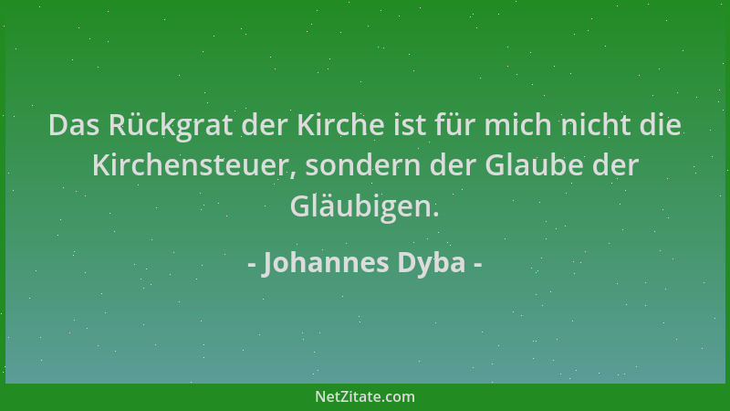 Johannes Dyba - Das Rückgrat der Kirche ist für mich nicht die Kirchensteuer, sondern der Glaube der Gläubigen....