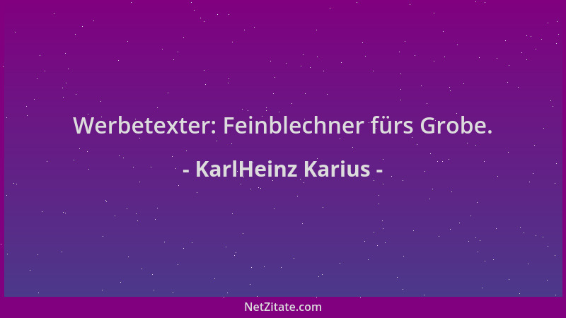 KarlHeinz Karius - Werbetexter: Feinblechner fürs Grobe....