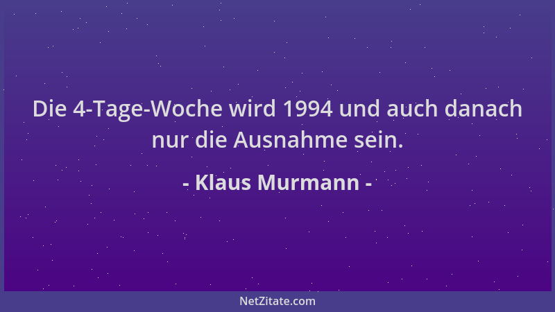 Klaus Murmann - Die 4-Tage-Woche wird 1994 und auch danach nur die Ausnahme sein....