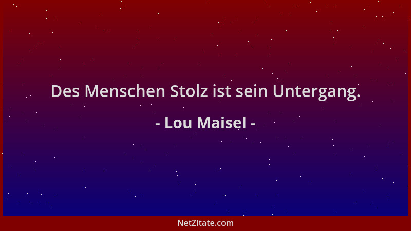 Lou Maisel - Des Menschen Stolz ist sein Untergang....
