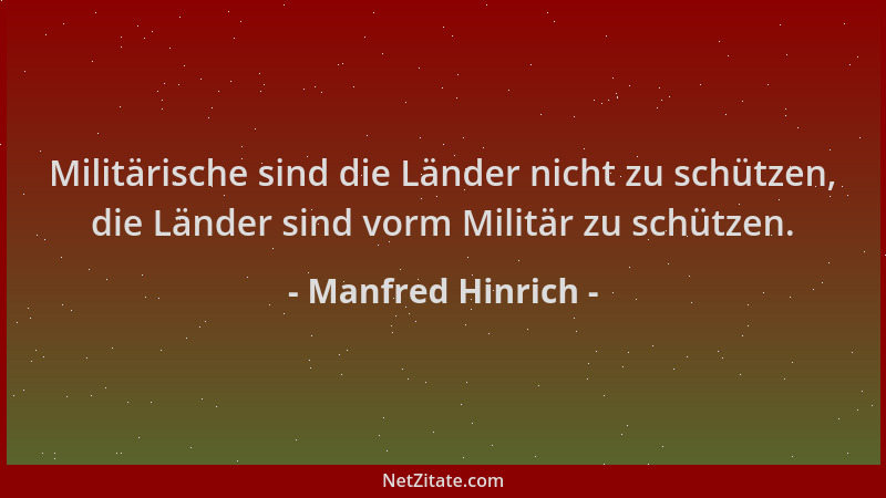 Manfred Hinrich - Militärische sind die Länder nicht zu schützen, die Länder sind vorm Militär zu schützen....
