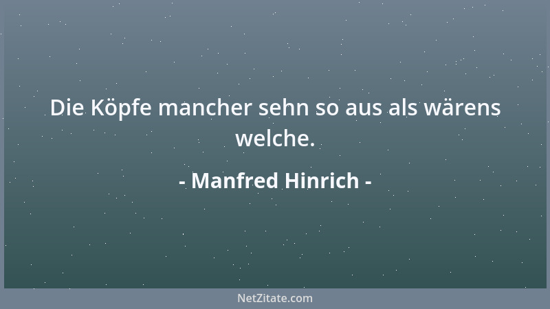Manfred Hinrich - Die Köpfe mancher sehn so aus als wärens welche....