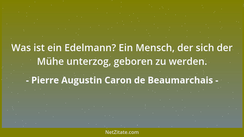 Pierre Augustin Caron de Beaumarchais - Die Lebensregeln stellen die Weisheit der Nationen dar....